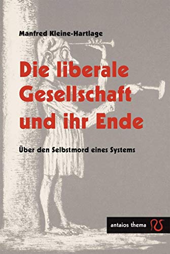 Die liberale Gesellschaft und ihr Ende. Über den Selbstmord eines Systems.