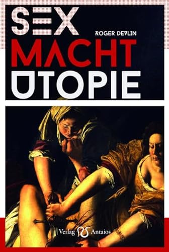 Stock image for Sex - Macht - Utopie for sale by Buchhandlung & Antiquariat Rother