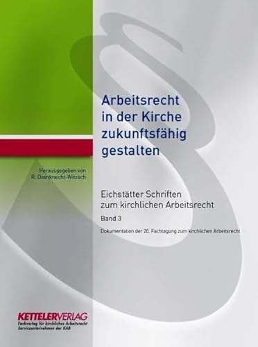 Stock image for Eichsttter Schriften zum kirchlichen Arbeitsrecht 2017: Arbeitsrecht in der Kirche zukunftsfhig gestalten for sale by medimops