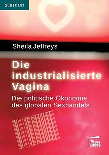 Stock image for Die industrialisierte Vagina: Die politische konomie des globalen Sexhandels (Substanz) for sale by medimops