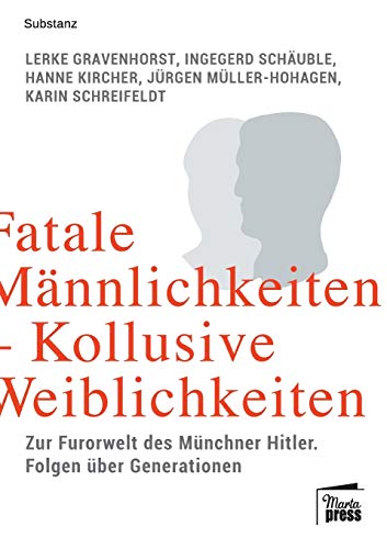 Stock image for Fatale Mnnlichkeiten - kollusive Weiblichkeiten: Zur Furorwelt des Mnchner Hitler. Folgen ber Generationen (Substanz) for sale by medimops