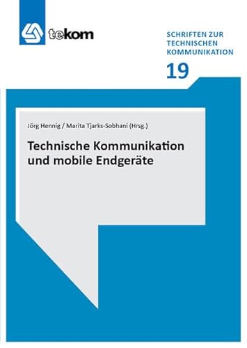 Beispielbild fr Technische Kommunikation und mobile Endgerte. Gesellschaft fr Technische Kommunikation: Tekom-Schriften zur technischen Kommunikation ; Band 19 zum Verkauf von Bernhard Kiewel Rare Books