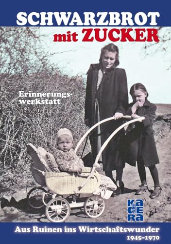 Imagen de archivo de Schwarzbrot mit Zucker: Aus Ruinen ins Wirtschaftswunder - 1945 bis 1970 a la venta por Revaluation Books