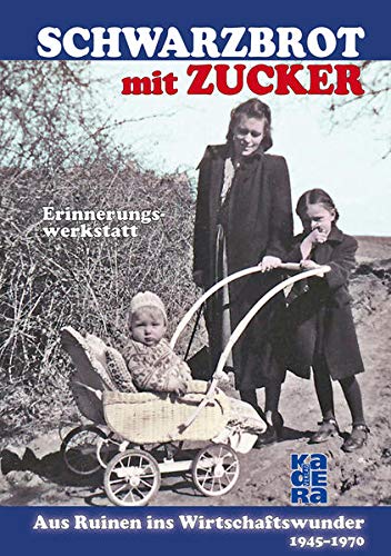 9783944459110: Schwarzbrot mit Zucker: Aus Ruinen ins Wirtschaftswunder - 1945 bis 1970