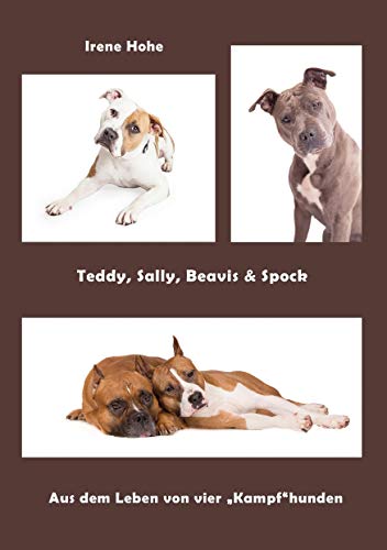 Beispielbild fr Teddy, Sally, Beavis & Spock: Aus dem Leben von vier "Kampfhunden" zum Verkauf von medimops