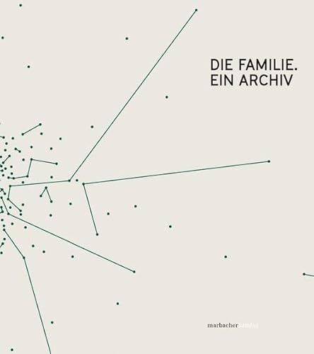 Stock image for Die Familie: Ein Archiv (Marbacher Kataloge / Begrndet unter dem Titel 'Sonderausstellungen des Schiller-Nationalmuseums' 1956 ff., 1986 ff., 1990 ff.) for sale by medimops