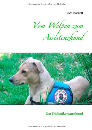 Beispielbild fr Vom Welpen zum Assistenzhund - Der Diabetikerwarnhund. zum Verkauf von Antiquariat Bcherkeller