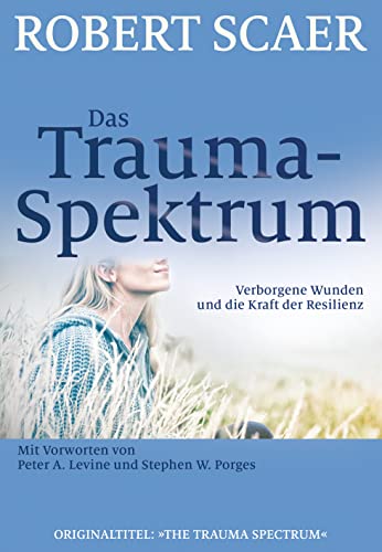 Imagen de archivo de Das Trauma-Spektrum: Verborgene Wunden und die Kraft der Resilienz a la venta por medimops