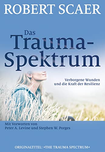 9783944476032: Das Trauma-Spektrum: Verborgene Wunden und die Kraft der Resilienz