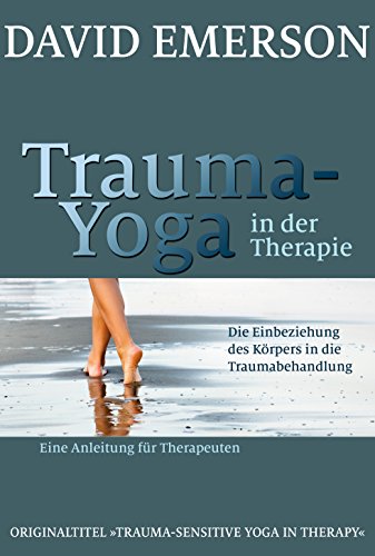 9783944476148: Trauma-Yoga in der Therapie: Die Einbeziehung des Krpers in die Traumabehandlung - eine Anleitung fr Therapeuten