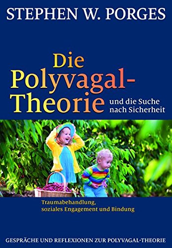 9783944476193: Die Polyvagal-Theorie und die Suche nach Sicherheit: Traumabehandlung, soziales Engagement und Bindung
