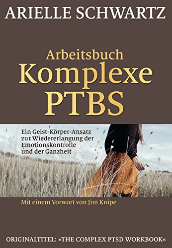 Beispielbild fr Arbeitsbuch Komplexe PTBS: Ein Geist-Krper-Ansatz zur Wiedererlangung der Emotionskontrolle und der Ganzheit zum Verkauf von medimops