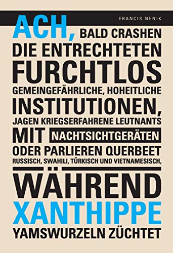 9783944478005: Ach, bald crashen die Entrechteten furchtlos gemeingefhrliche, hoheitliche Institutionen, jagen kriegserfahrene Leutnants mit Nachtsichtgerten oder ... whrend Xanthippe Yamswurzeln zchtet