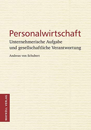 Personalwirtschaft: Unternehmerische Aufgabe und gesellschaftliche Verantwortung - Schubert, Andreas von
