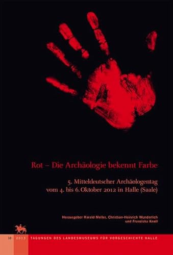 9783944507019: Rot - Die Archologie bekennt Farbe (Tagungen des Landesmuseums fr Vorgeschichte Halle 10): 5. Mitteldeutscher Archologentag vom 4. bis 6. Oktober 2012 in Halle (Saale)