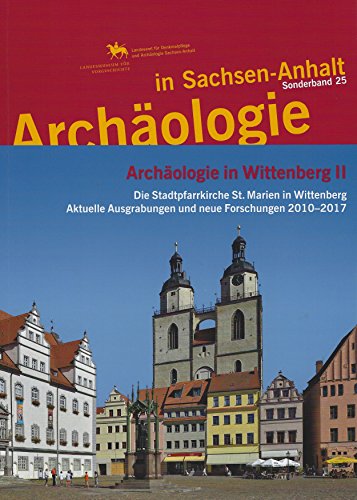 Beispielbild fr Archologie in Wittenberg II. Die Stadtpfarrkirche St. Marien in Wittenberg: Aktuelle Ausgrabung und neue Forschungen 2010?2017 (Archologie in Sachsen Anhalt / Sonderb. 25) zum Verkauf von medimops