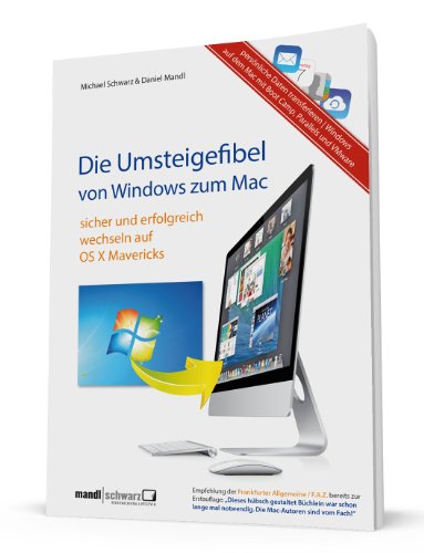 Beispielbild fr Die Umsteigefibel - von Windows zum Mac: Sicher und erfolgreich wechseln mit OS X 10.9 Mavericks und u.a. Parallels 9 zum Verkauf von medimops