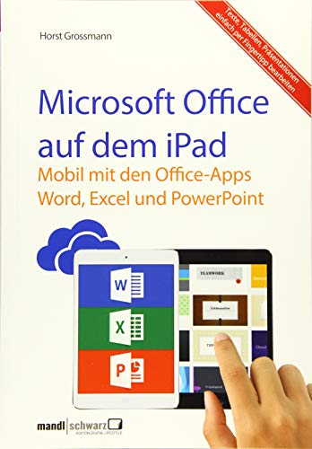 Microsoft Office auf dem iPad Mobil mit den Office-Apps Word, Excel und PowerPoint - Grossmann, Horst