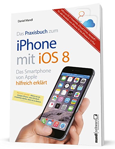 iPhone 6 / 6 Plus in der Praxis mit iOS 8 : Infos zum Datentausch mit OS X Mavericks / Yosemite und iCloud / iCloud Drive - für alle iPhones ab Modell-Generation 4S - Mandl, Daniel