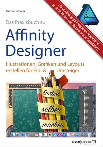 Affinity Designer Praxisbuch - Illustrationen, Grafiken und Layouts für Ein- und Umsteiger: umfassende Anleitungen / Tipps & Tricks auch für Nutzer von Adobe Illustrator und CorelDRAW Graphics Suite - Günter Schuler