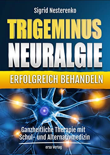 Beispielbild fr Trigeminusneuralgie erfolgreich behandeln: Ganzheitliche Therapie mit Schul- und Alternativmedizin zum Verkauf von medimops