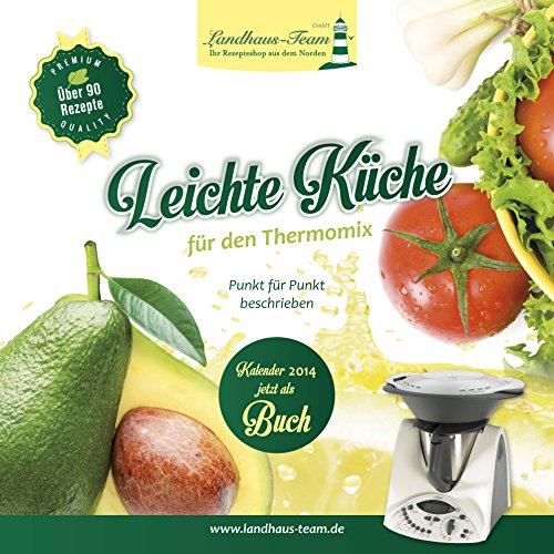 9783944531519: Leichte Kche fr den Thermomix: Punkt fr Punkt beschrieben - Kalender 2014 jetzt als Buch - Premium Qualitt ber 90 Rezepte