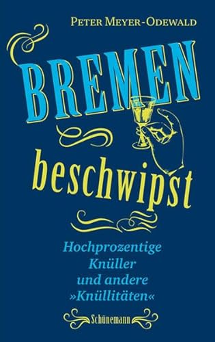 Beispielbild fr Bremen beschwipst: Hochprozentige Knller und andere "Knllitten" zum Verkauf von medimops