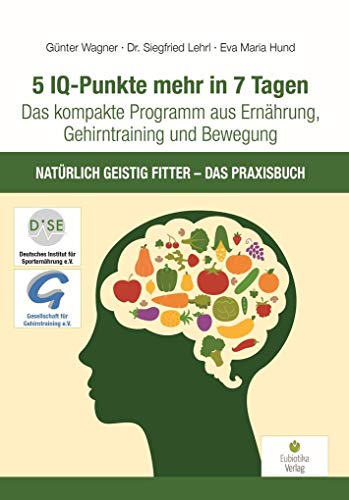 Imagen de archivo de 5 IQ-Punkte mehr in 7 Tagen: Das kompakte Programm aus Ernhrung, Gehirntraining und Bewegung - Natrlich geistig fitter - Das Praxisbuch a la venta por medimops