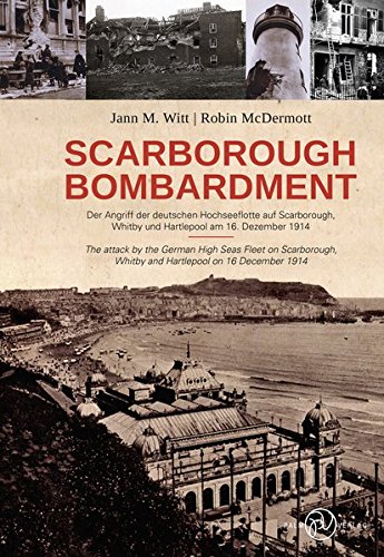 Stock image for Scarborough Bombardment: Der Angriff der deutschen Hochseeflotte auf Scarborough, Whitby und Hartlepool am 16. Dezember 1914 for sale by WorldofBooks