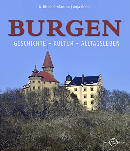 Burgen: Geschichte - Kultur - Alltagsleben - G. Ulrich Großmann