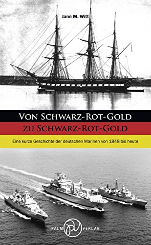 Stock image for Von Schwarz-Rot-Gold zu Schwarz-Rot-Gold: Eine kurze Geschichte der deutschen Marinen von 1848 bis heute for sale by medimops