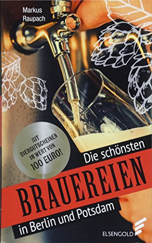 Beispielbild fr Die schnsten Brauereien in Berlin und Potsdam: Mit Biergutscheinen im Wert von 100 Euro! zum Verkauf von medimops