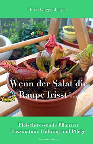 Beispielbild fr Wenn der Salat die Raupe frisst: Fleischfressende Pflanzen - Faszination und Haltung zum Verkauf von medimops