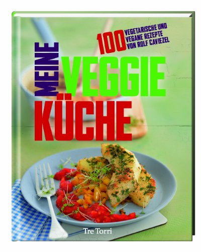 Stock image for Meine Veggie-Kche: 100 vegetarische und vegane Rezepte von Rolf Caviezel for sale by medimops