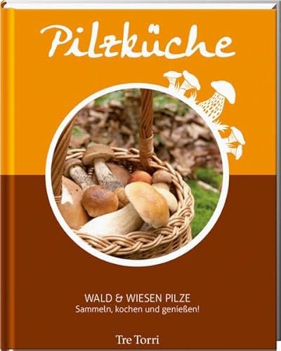 Stock image for Pilzkche - Sammeln, Kochen und genieen: Wald & Wiesen Pilze - Das Kochbuch for sale by medimops