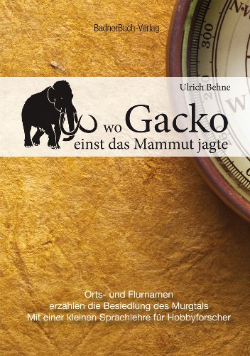 Beispielbild fr Wo Gacko einst das Mammut jagte: Orts- und Flurnamen erzhlen die Besiedlung des Murgtals Mit einer kleinen Sprachlehre fr Hobbyforscher zum Verkauf von medimops