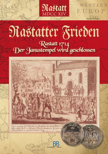 Beispielbild fr Rastatter Frieden: Rastatt 1714 - Der Janustempel wird geschlossen zum Verkauf von medimops