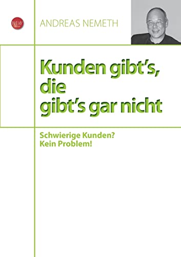 9783944638003: Kunden gibt's, die gibt's gar nicht: Schwierige Kunden? Kein Problem! (German Edition)