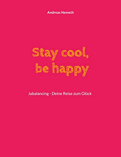 Beispielbild fr Stay cool, be happy: Jabalancing - Deine Reise zum Glck zum Verkauf von medimops
