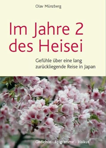 9783944658001: Im Jahre 2 des Heisei: Gefhle ber eine lang zurckliegenden Reise in Japan: Gedichte - Epigramme - Haikus
