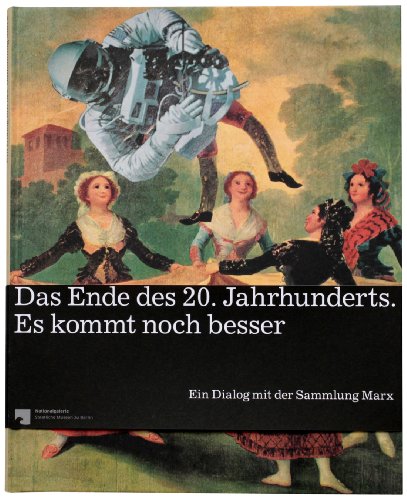 Beispielbild fr Das Ende des 20. Jahrhunderts. Es kommt noch besser - Ein Dialog mit der Sammlung Marx. Publikation anlsslich der Ausstellung der Nationalgalerie im Hamburger Bahnhof - Museum fr Gegenwart Berlin, 14.9.2013-30.3.2014. zum Verkauf von Antiquariat  >Im Autorenregister<