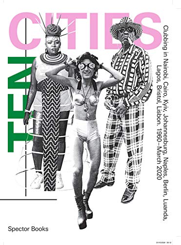 Ten Cities: Clubbing in Nairobi, Cairo, Kyiv, Johannesburg, Berlin, Naples, Luanda, Lagos, Bristol, Lisbon, 1960-Present (Paperback)