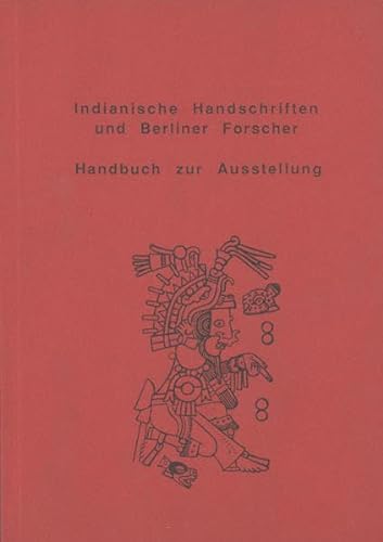 Stock image for Indianische Handschriften und Berliner Forscher. Handbuch zur Ausstellung. for sale by Zubal-Books, Since 1961