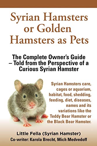 Beispielbild fr Syrian Hamsters or Golden Hamsters as Pets: Care, cages or aquarium, food, habitat, shedding, feeding, diet, diseases, toys, names, all . the perspective of a curious Syrian Hamster zum Verkauf von WorldofBooks