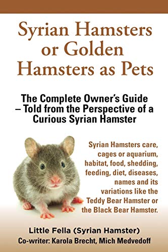 9783944701004: Syrian Hamsters or Golden Hamsters as Pets: Care, cages or aquarium, food, habitat, shedding, feeding, diet, diseases, toys, names, all ... the perspective of a curious Syrian Hamster