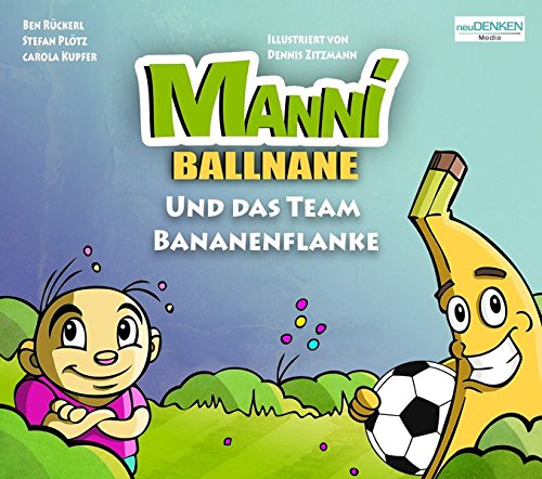 9783944793733: Manni Ballnane: Und das Team Bananenflanke