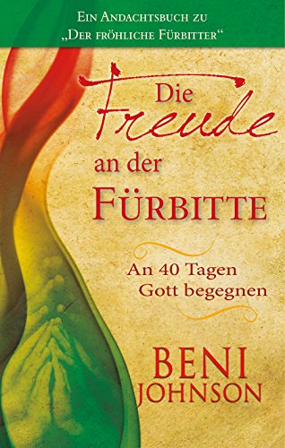 Beispielbild fr DIE FREUDE AN DER FRBITTE: An 40 Tagen Gott begegnen. Ein Andachtsbuch zu "Der frhlicheFrbitter" zum Verkauf von medimops