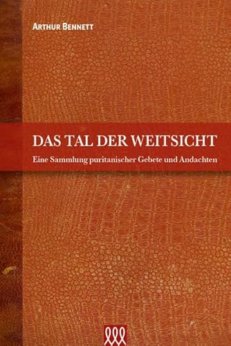 Beispielbild fr Das Tal der Weitsicht: Eine Sammlung puritanischer Gebete und Andachten zum Verkauf von medimops