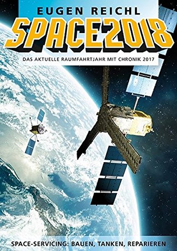 Imagen de archivo de SPACE 2018: Das aktuelle Raumfahrtjahr mit Chronik 2017 a la venta por Thomas Emig
