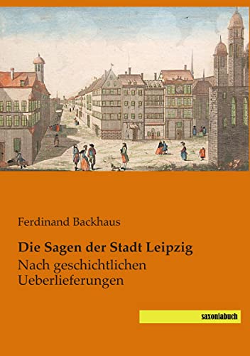 Beispielbild fr Die Sagen der Stadt Leipzig: nach geschichtlichen Ueberlieferungen zum Verkauf von medimops